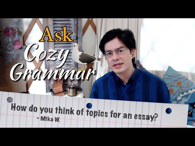 How To Think of an Essay Topic | Ask Cozy Grammar