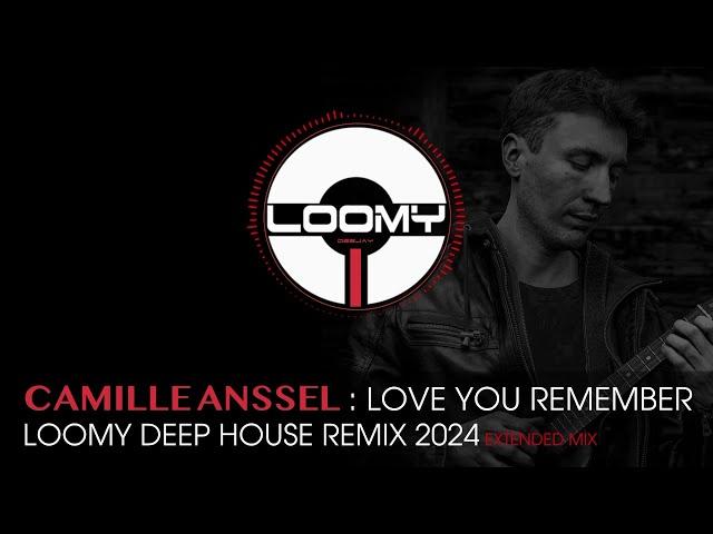 CAMILLE ANSSEL : LOVE YOU REMEMBER LOOMY MINIMAL DEEP HOUSE REMIX 2024