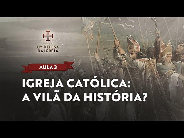 Igreja Católica: a vilã da história? | Live 3 - Jornada: Em Defesa da Igreja