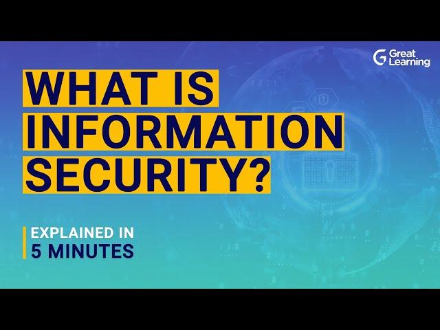 What is Information Security ? | Information Security Explained in 5 mins | Great Learning