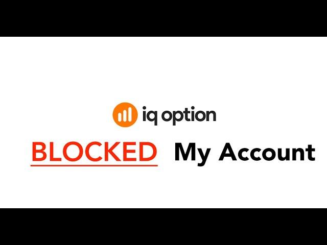 IQ OPTION BLOCKED MY ACCOUNT 