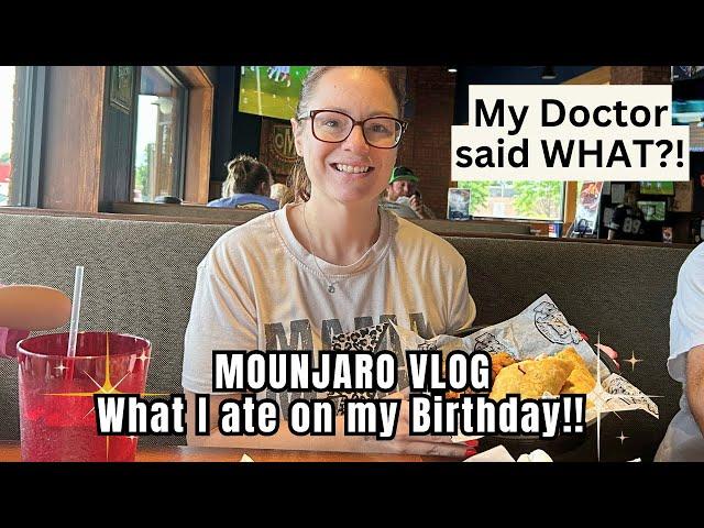 MOUNJARO VLOG | My Birthday and my Doctor said WHAT?!