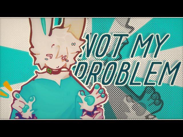 Not my problem [ animation meme ] free fake collab #cyfakecollab