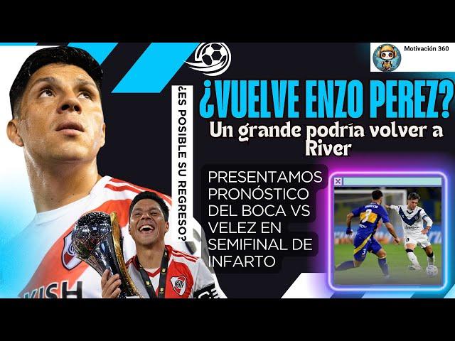 ¿EL REGRESO DE UN GRANDE? DETALLES DEL FUTURO DE ENZO PEREZ /PRESENTAMOS PRONÓSTICO DE BOCA VS VELEZ