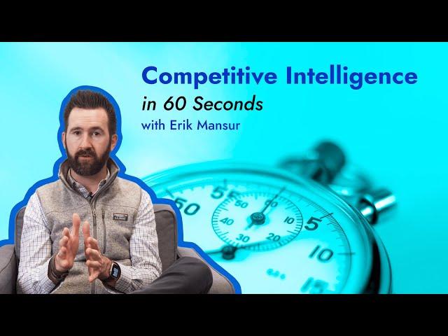 Competitive Intelligence in 60 Seconds