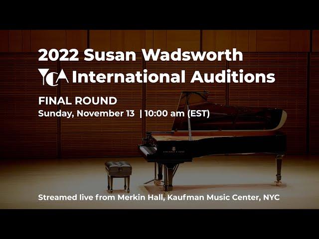 2022 Susan Wadsworth YCA International Auditions: FINAL ROUND