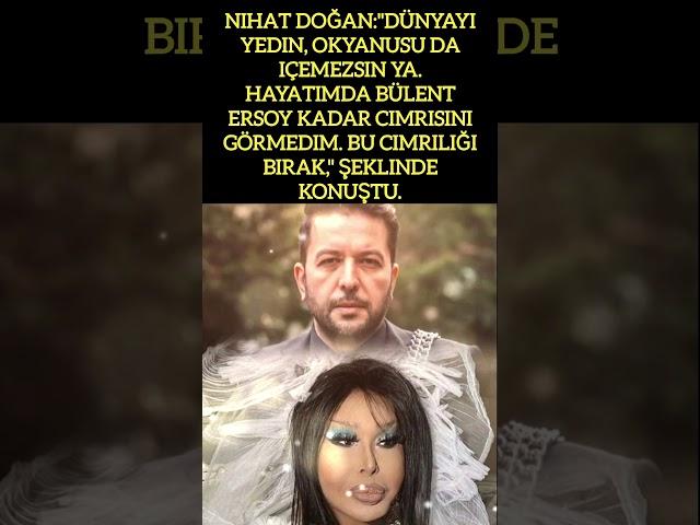 NİHAT DOĞAN DÜNYAYI YEDİN OKYANUSU DA İÇEMEZSİN.BÜLENT ERSOY KADAR CİMRİ GÖRMEDİM.BU CİMRİLİĞİ BIRAK