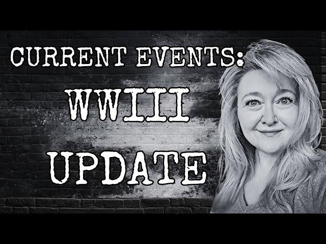 CURRENT EVENTS: WWIII UPDATE