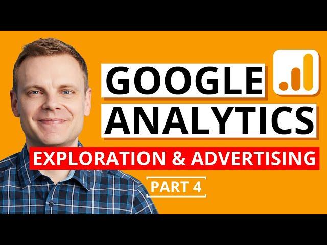 Google Analytics Exploration and Advertising Reports – Google Analytics Tutorial Lesson 4