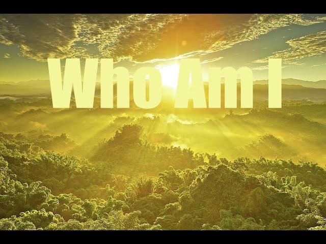 "Who Am I" Sunday Morning 07/21/2024