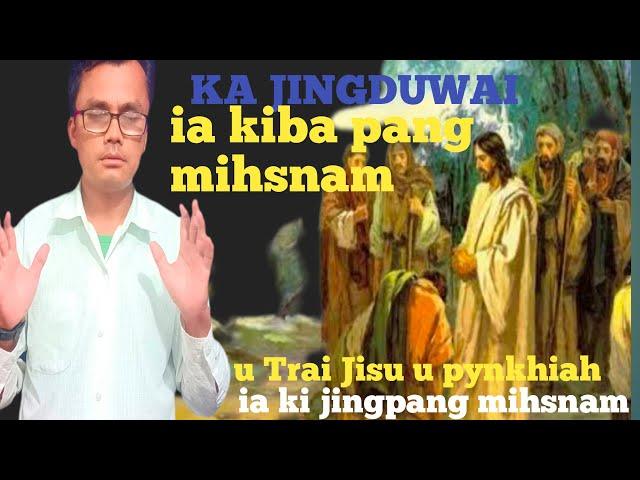 ka Jingduwai ia kiba pang mihsnam pdiang iaki jingpynkhiah u Trai Jisu  , Jimi Mynthlu