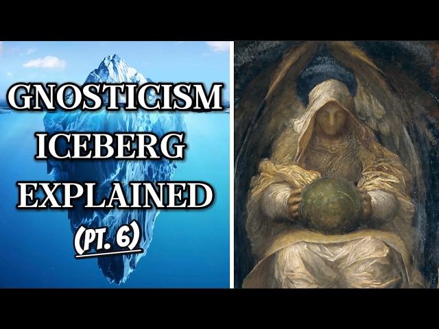 The Ultimate Gnosticism Iceberg (Part 6)