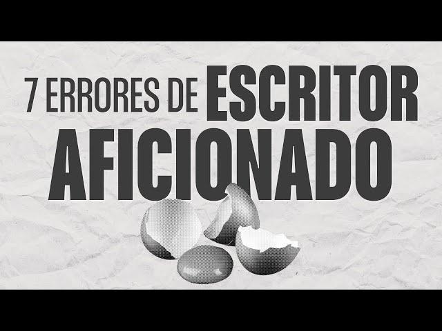 7 ERRORES que te delatan como un ESCRITOR AFICIONADO