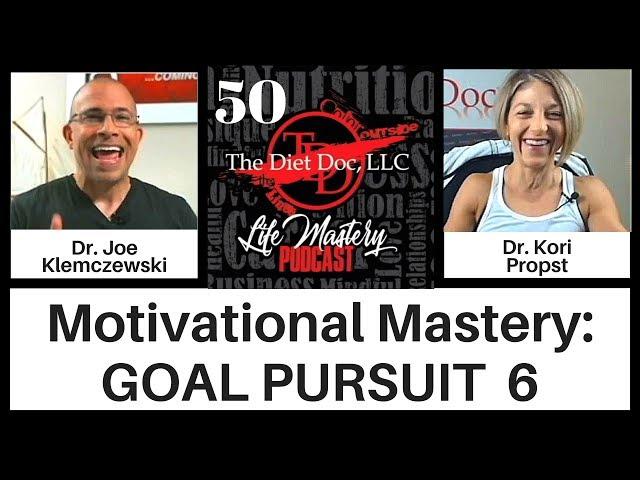 Life Mastery Podcast 50 -  Motivational Mastery: Goal Pursuit 6