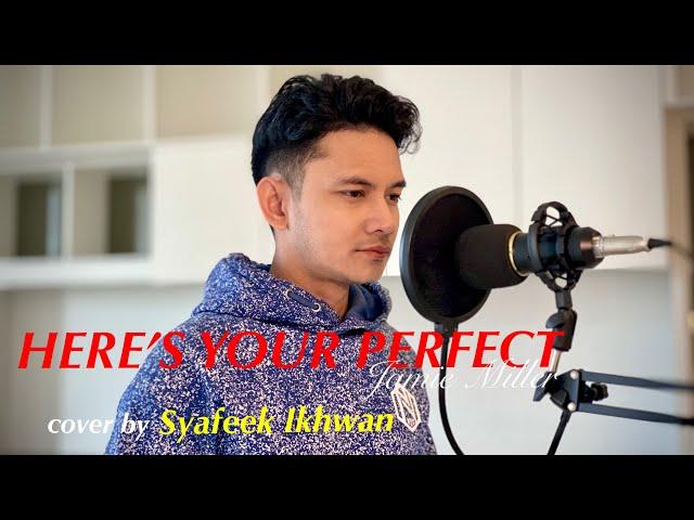 HERE’S YOUR PERFECT (Jamie Miller) | cover by Syafeek Ikhwan