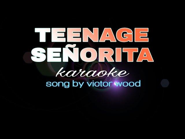 TEENAGE SEÑORITA victor wood karaoke