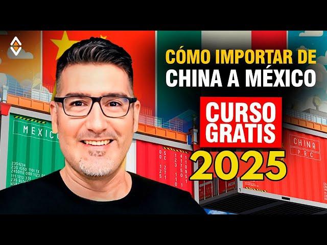 Importar de China a México (Paso a Paso) - Curso Gratuito 2025