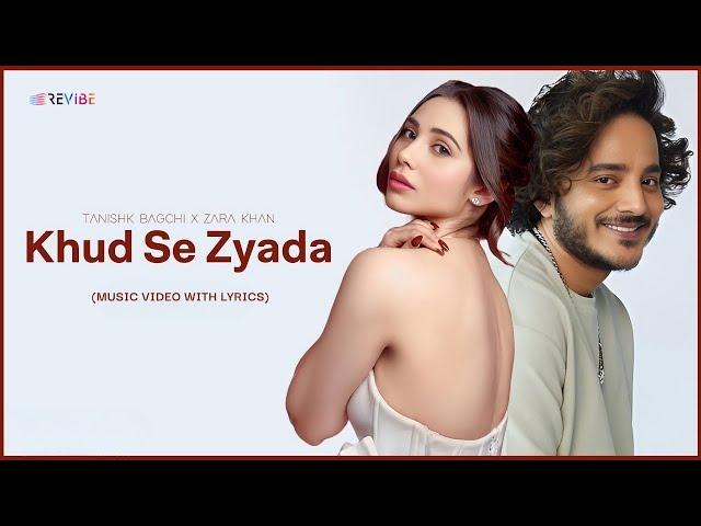 Khud Se Zyada (Music Video with Lyric) - Tanishk Bagchi, Zara Khan | Latest Love Story Song
