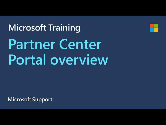 Overview of Microsoft Partner Center Portal, new features, & common scenario discussion | Microsoft