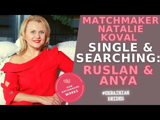 Natalie Koval as a Ukrainian Matchmaker. Single & Searching. Ruslan & Anya | Ukraine matchmaking