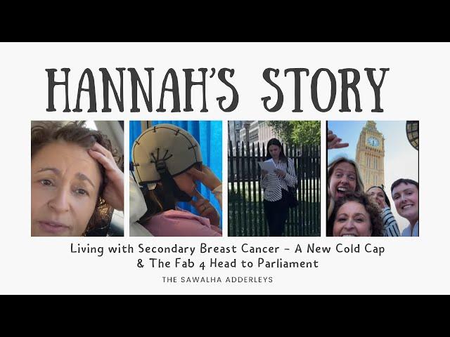 HANNAH'S STORY: Living with Secondary Breast Cancer - A New Cold Cap & The Fab 4 Head to Parliament