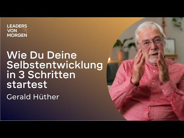 Gerald Hüther - Wie Du Deine Selbstentwicklung in 3 Schritten startest