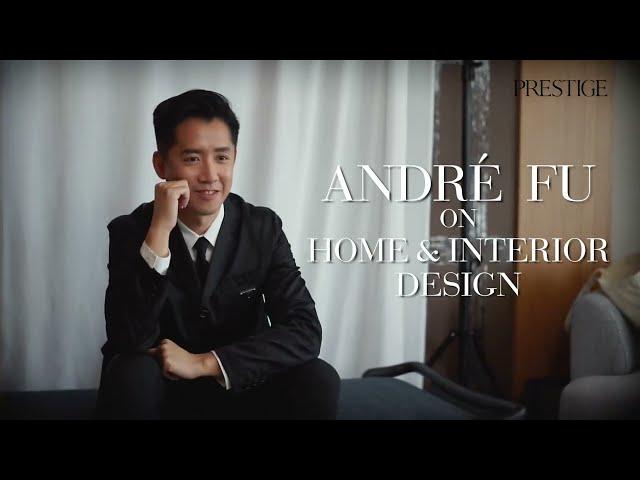 André Fu on Home & Interior Design