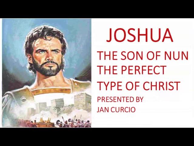 JOSHUA THE SON OF NUN THE PERFECT TYPE OF CHRIST