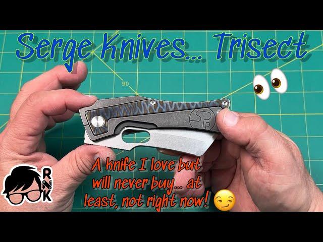 Review/impressions… a massive Serge Knives Trisect! 🫣