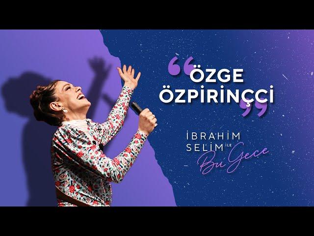 Çığlıklar ve Alkışlar Eşliğinde Karşınızda Özge Özpirinçci! - İbrahim Selim ile Bu Gece 5x09