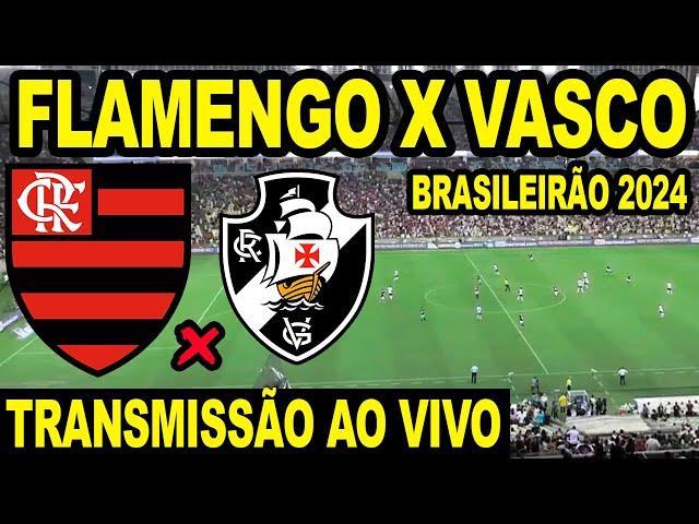 FLAMENGO X VASCO AO VIVO DIRETO DO MARACANÃ -  CAMPEONATO BRASILEIRO 2024