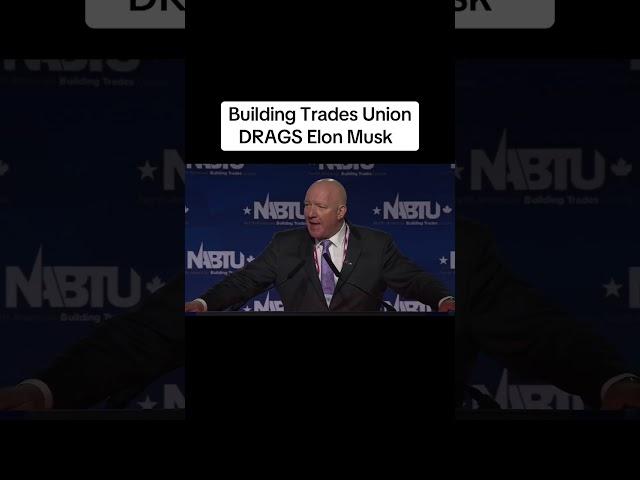 "You don't call Elon Musk, you call us!" Building Trades Union goes IN on Musk