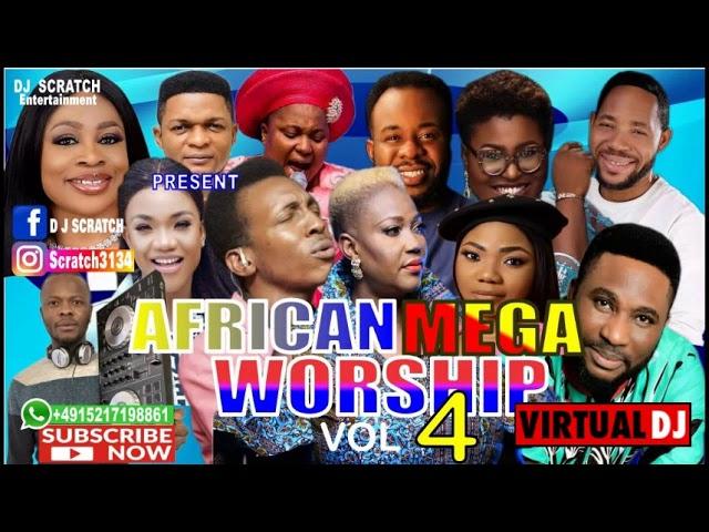 TOP LATEST AFRICAN MEGA WORSHIP MIX VOL 4{BY DJ SCRATCH FT EVANGELIST BEAUTY DAN