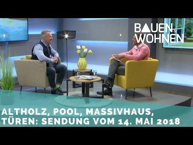 Upcycling, Massivbau, Wasserenthärtung, Haustüren, Pool im Garten - Sendung vom 14.5.2018