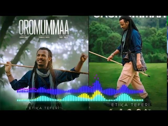 ETIKA TEFERI OROMUMMAA NEW OROMO MUSIC 2023