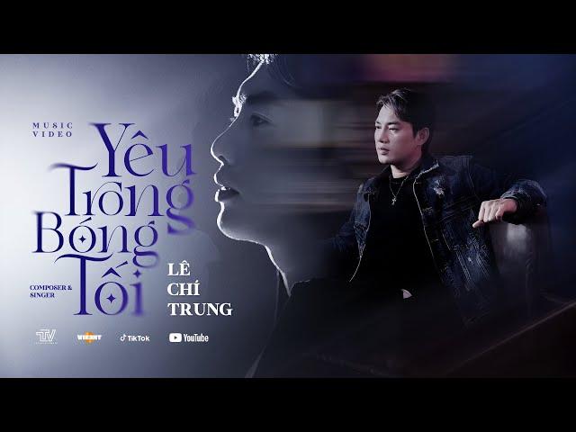 YÊU TRONG BÓNG TỐI | LÊ CHÍ TRUNG x TTV ( Không danh phận , không công nhận ... )