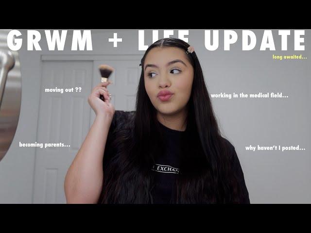 GRWM + LIFE UPDATE