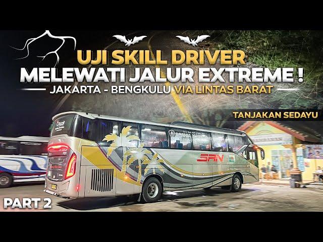 UJI SKILL DRIVER , LEWAT JALUR EXTREME LINTAS BARAT ‼️ Trip Jakarta - Bengkulu Naik Bus SAN Part2 .