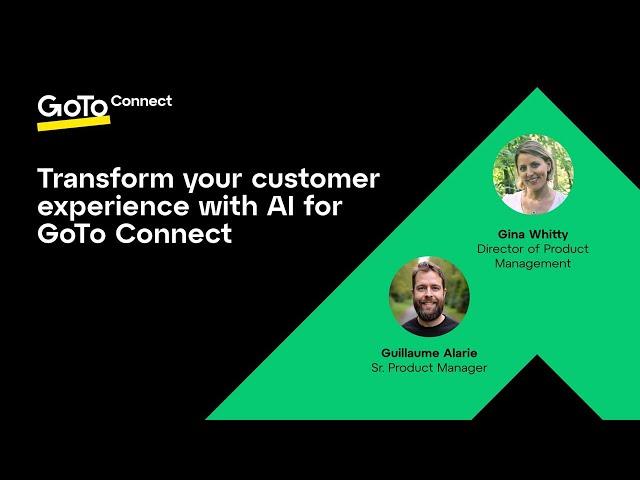 On-Demand Webinar – GoTo Connect, Modernize CX with AI for GoTo Connect: A Solution Showcase