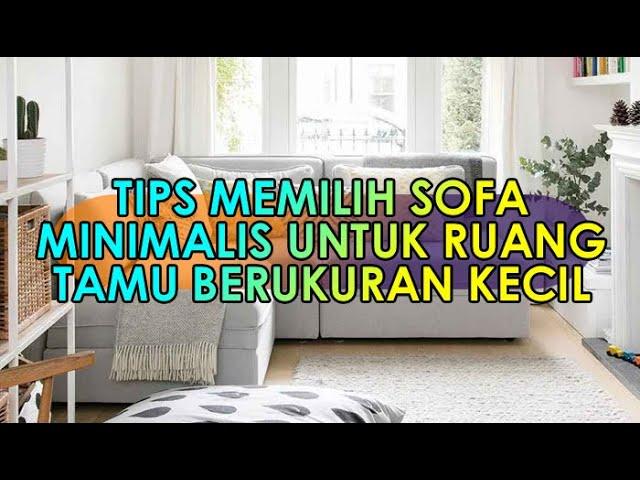 DESIGN - 01 : Tips Memilih Sofa Minimalis untuk Ruang Tamu Berukuran Kecil || TIPS DESIGN RUMAH ||