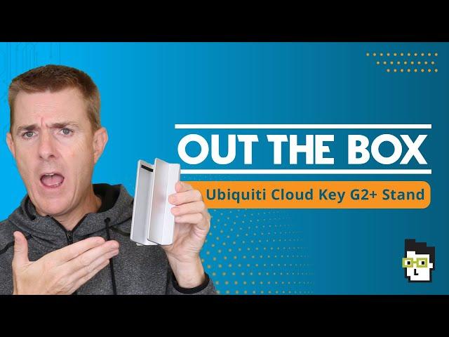 Out the Box Series - Ubiquiti Cloud Key Gen 2 Plus Stand