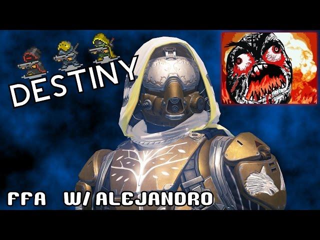 Destiny: FFA Rage w/ Alejandro