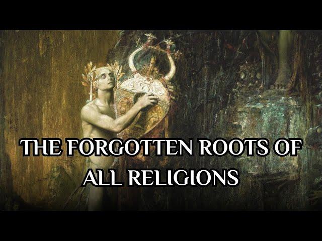 The Ancient Mysteries - The Forgotten Roots of All Religions