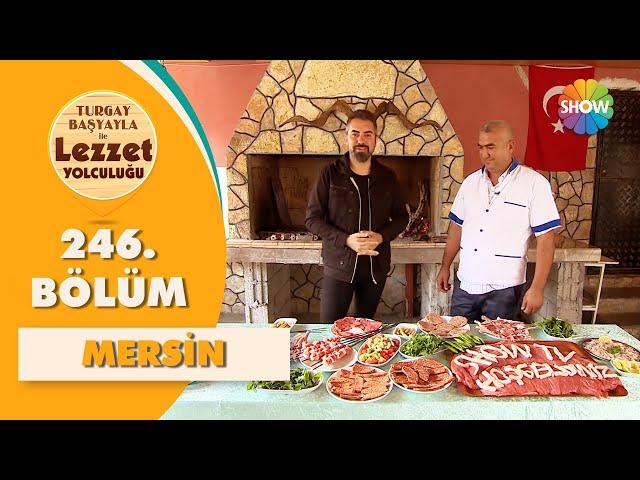 Turgay Başyayla ile Lezzet Yolculuğu 246. Bölüm | Mersin