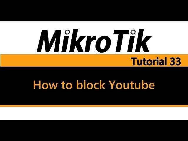 MikroTik Tutorial 33 - How to block Youtube the most efficient way