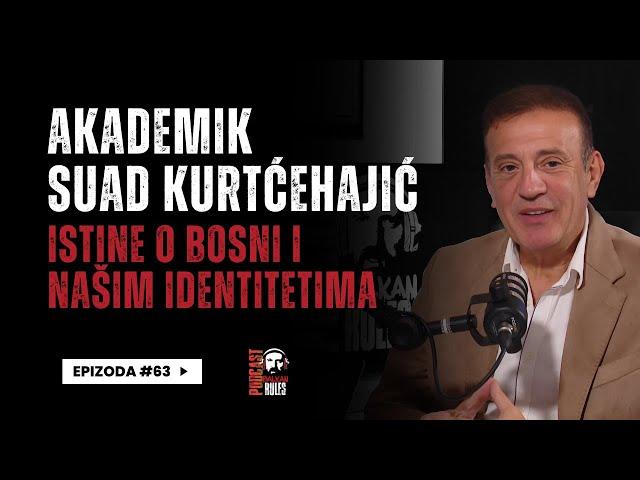 Balkan Rules Podcast Ep.63 - Akademik Suad Kurtćehajić - Istine o Bosni i našim identitetima