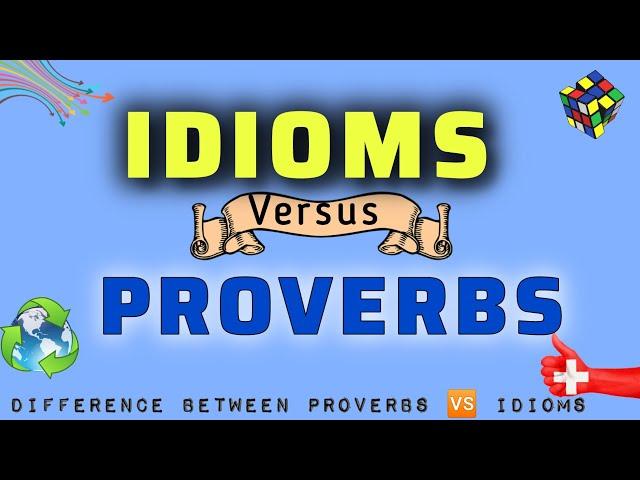 IDIOMS vs PROVERBS.        Differences between proverb vs idiom