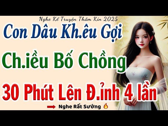 Hay Đỉnh Nóc Kịch Trần: " CÓ CON VỚI BỐ CHỒNG " - Full | Kể chuyện vụng trộm đêm khuya mới nhất 2025