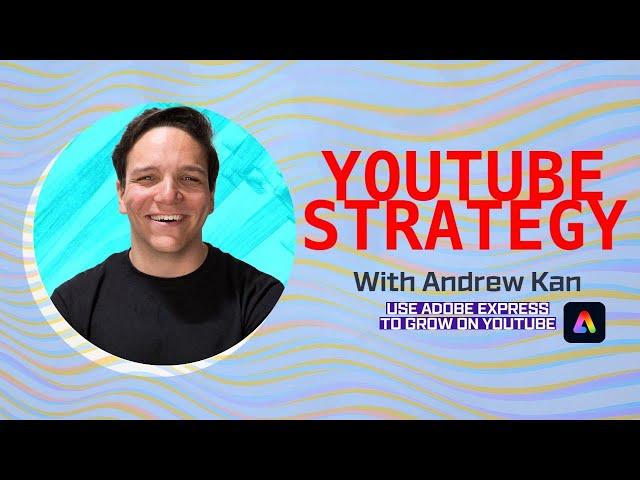 YouTube Strategy with Andrew Kan! Use Adobe Express to Grow on YouTube