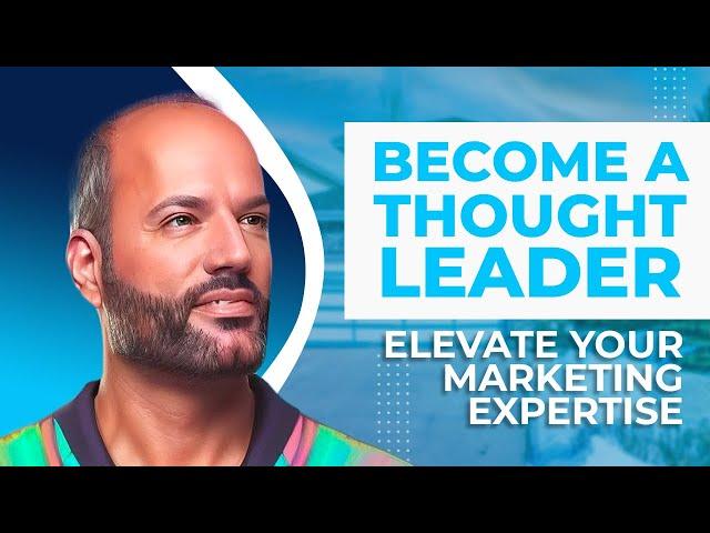 Master Thought Leadership: Elevate Your Marketing Expertise